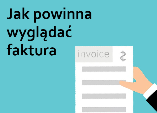 Jak powinna wyglądać prawidłowo wystawiona faktura – wzór takiego dokumentu